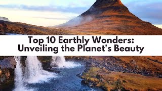 Top 10 Earthly Wonders: Unveiling the Planet's Beauty #travelinspiration #topwonders
