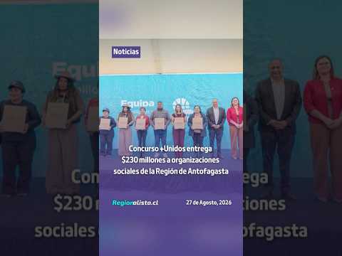 Concurso +Unidos entrega $230 millones a organizaciones sociales de la Región de Antofagasta