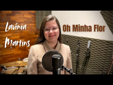 Oh Minha Flor - Lavínia Martins