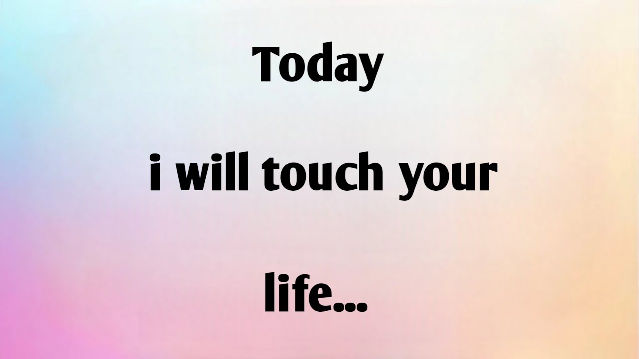 TODAY I WILL TOUCH...