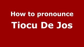 How to pronounce Tiocu De Jos
