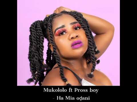 mukololo ft Pross boy - Ha Mia oḓani
