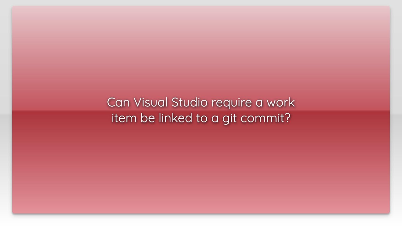Can Visual Studio require a work item be linked to a git commit?