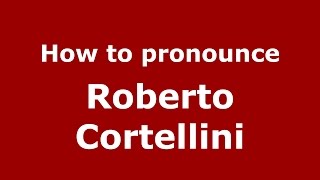 How to pronounce Roberto Cortellini