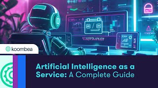 Artificial Intelligence as a Service (#AIaaS) A Complete Guide