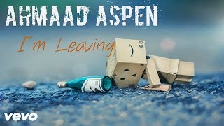 Ahmaad Aspen - I&#39;m Leaving (Audio)
