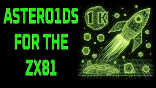 Astero1ds – Dr. Beep’s 1K ZX81 Tribute to the classic Asteroids!