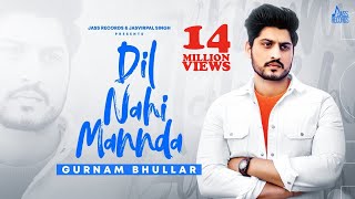 Dil Nahi Mannda  (Full HD)  Gurnam Bhullar  Latest