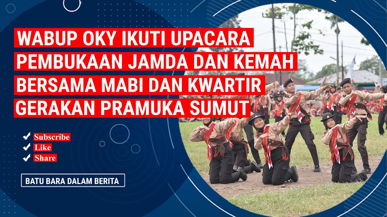 WABUP OKY IKUTI UPACARA PEMBUKAAN JAMDA DAN KEMAH BERSAMA MABI DAN KWARTIR GERAKAN PRAMUKA SUMUT