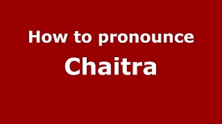 How to pronounce Chaitra