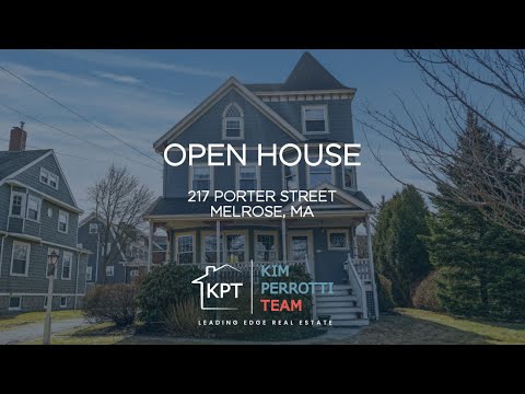 OPEN HOUSE - 217 Porter Street, Melrose MA - The Kim Perrotti Team - Leading Edge Real Estate