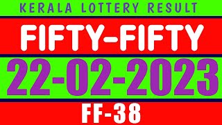 KERALA FIFTY FIFTY FF-38 KERALA LOTTERY RESULT 22.2.23|KERALA LOTTERY RESULT TODAY