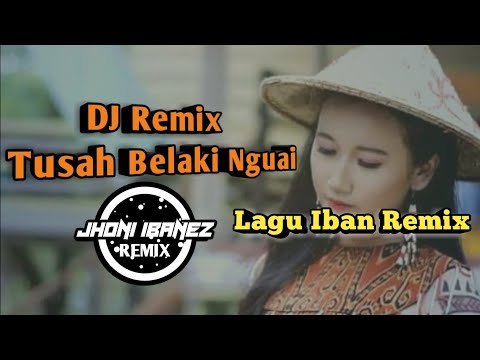 Tusah Belaki Nguai-Lagu Dayak Iban DJ Remix Terbaru 2020