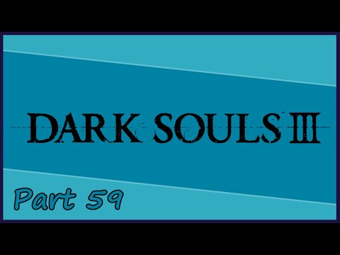 Gakuto_Bongo Plays Dark Souls III - Pt. 59