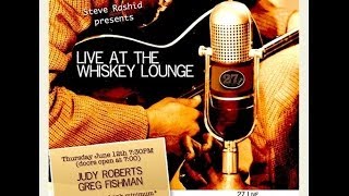 Live at the Whiskey Lounge - Judy Roberts and Greg Fishman - *Updated*