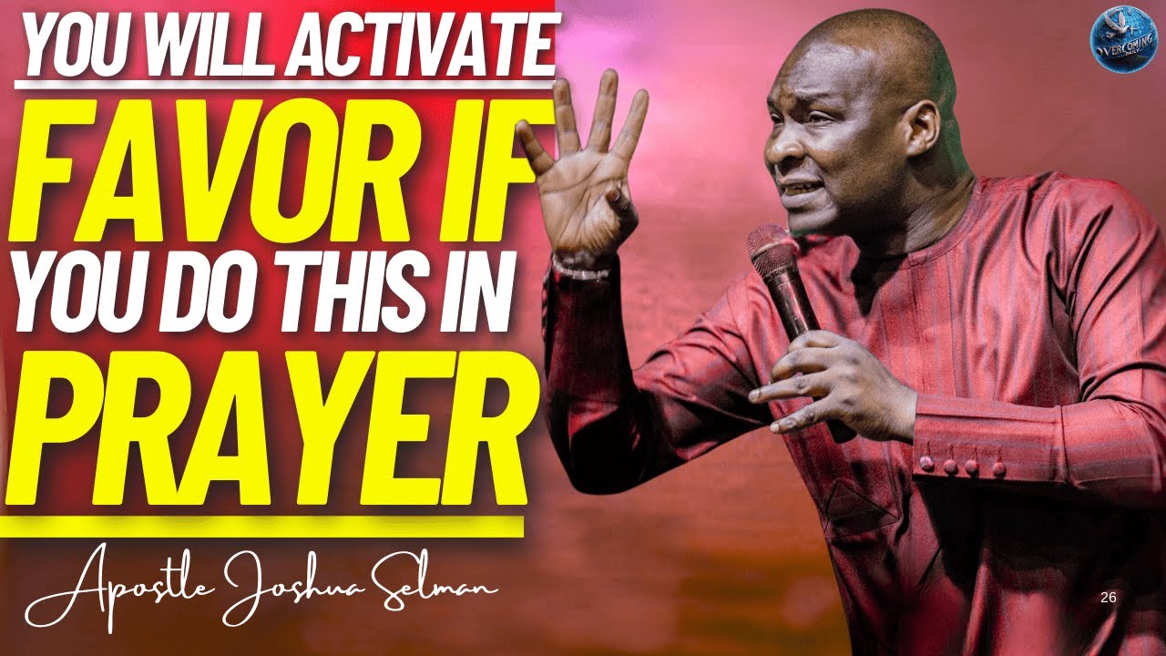 If You Want To Activate God’s Favor: Learn How To Pray This Way Today | Apostle Joshua Selman