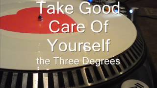 Take Good Care Of Yourself The Three Degrees
