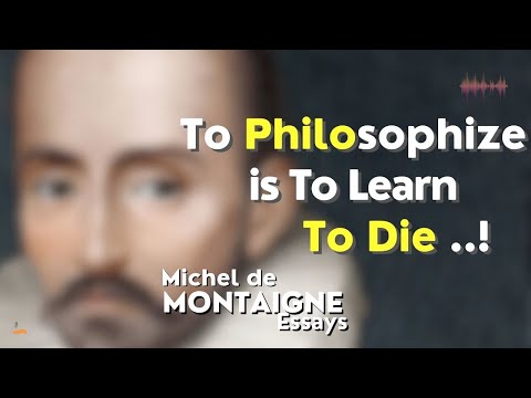 Michel De Montaigne | Essays | To Philosophize Is to Learn to Die