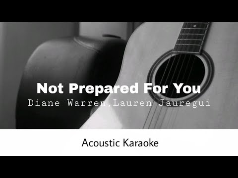 Diane Warren,Lauren Jauregui - Not Prepared For You (Acoustic Karaoke)