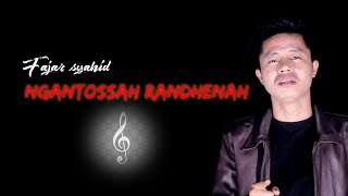 Download lagu NGANTOSSAH RANDHENAH || FAJAR SYAHID mp3