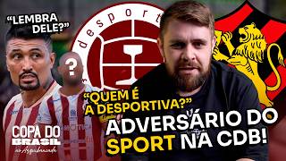 ABRE O OLHO, SPORT! QUEM É A DESPORTIVA, ADVERSÁRIA NA COPA DO BRASIL 2026!