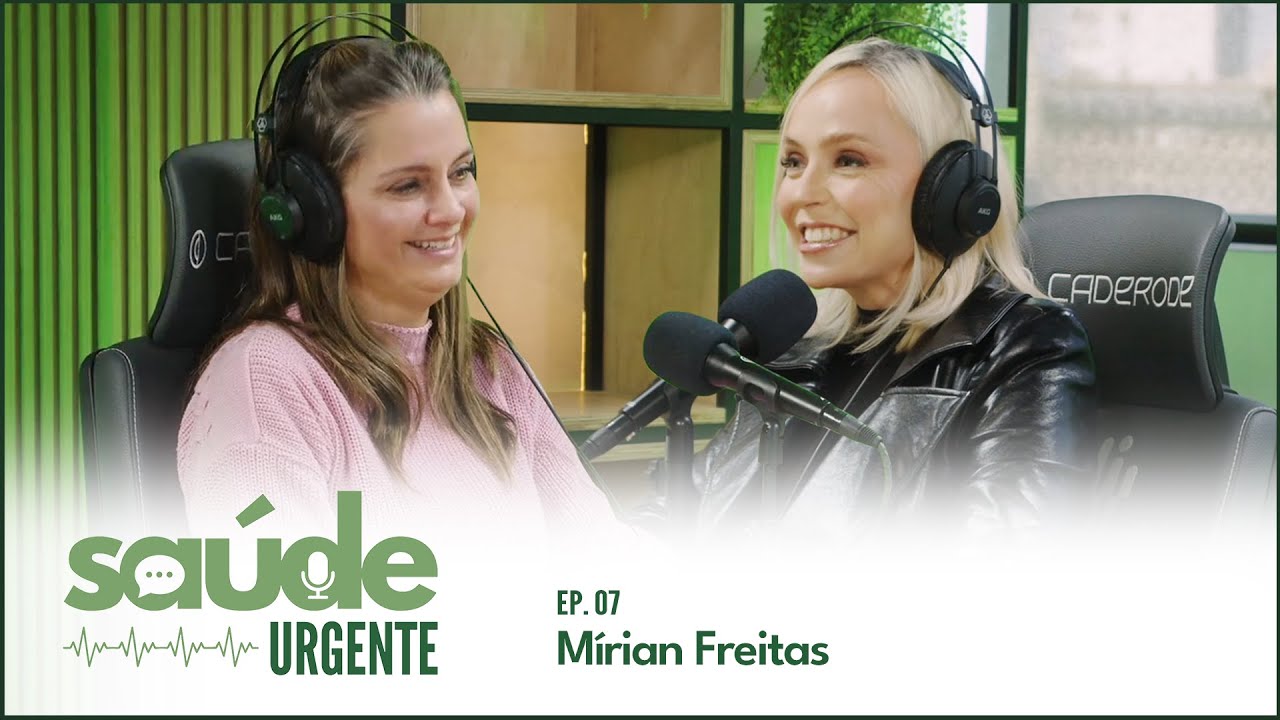 POD SAÚDE URGENTE COM MÍRIAN FREITAS #ep7