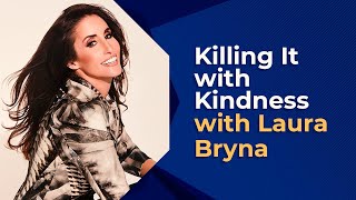 Killing It With Kindness With Laura Bryna