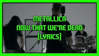 Metallica: Now That We&#39;re Dead (Lyrics)