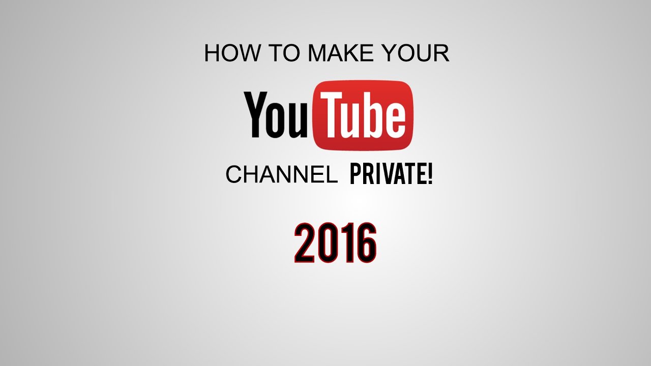 TUTORIAL: How to make your Youtube channel PRIVATE 2016/2017