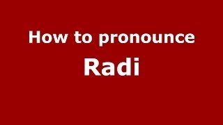 How to pronounce Radi