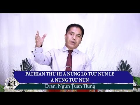 Evan. Ngun Tuan Tlung - Pathian Thu ih A Nunglo Tui' Nun Le, A Nung Tui' Nun (Sermon)