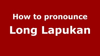 How to pronounce Long Lapukan