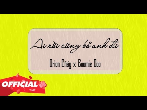 ♬ AI RỒI CŨNG BỎ ANH ĐI - ORION CHÁY X BOOMIE DOO [OFFICIAL MV]