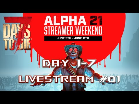 LIVE | 7 Days to Die ALPHA 21| ALPHA 21 Streamer Weekend: 1st Look + Day 1-7! | Lets Play