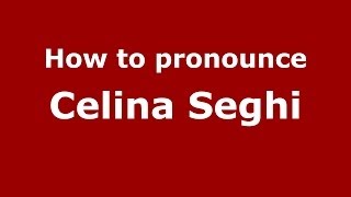 How to pronounce Celina Seghi