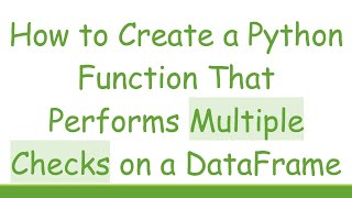 Download the video "How to Create a Python Function That Performs Multiple Checks on a DataFrame"