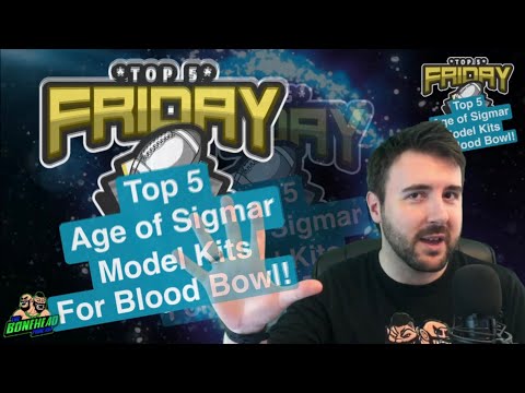 Top 5 Age of Sigmar Model Kits for Blood Bowl - Top 5 Friday (Bonehead Podcast)