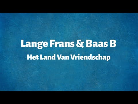 Lange Frans & Baas B - Het Land Van Vriendschap - Lyrics