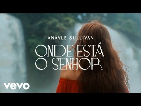 Anayle Sullivan - Onde Está o Senhor? (Lyric Video)