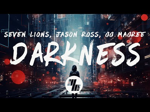 Seven Lions & Jason Ross - Darkness (Lyrics) feat. GG Magree