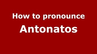 How to pronounce Antonatos