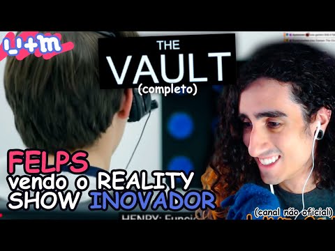 FELPS vendo THE VAULT | o reality show INOVADOR (COMPLETO)