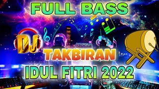 DJ TAKBIRAN IDUL FITRI 2022 FULL BASS MUSIK DJ TER...