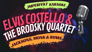Elvis Costello  &amp; The Brodsky Quartet karaoke - Jacksons, Monk And Rowe