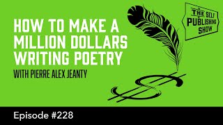 How to Make a Million Dollars Writing Poetry (The Self Publishing Show, episode 228)