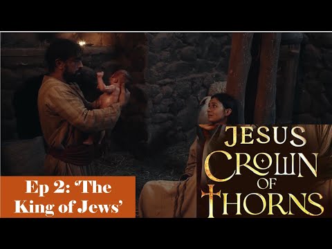 Jesus Crown of Thorns  - Ep 2 - The King of Jews