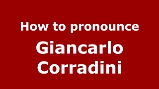 How to pronounce Giancarlo Corradini