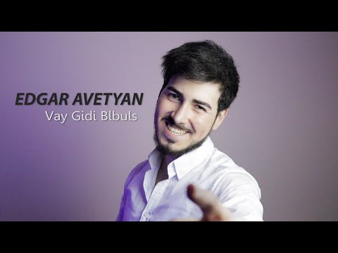Edgar Avetyan - Vay Gidi Blbuls