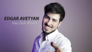 Edgar Avetyan - Vay Gidi Blbuls (2021)