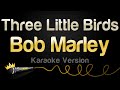 Bob Marley - Three Little Birds (Karaoke Version)